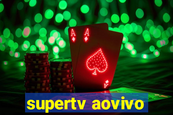 supertv aovivo